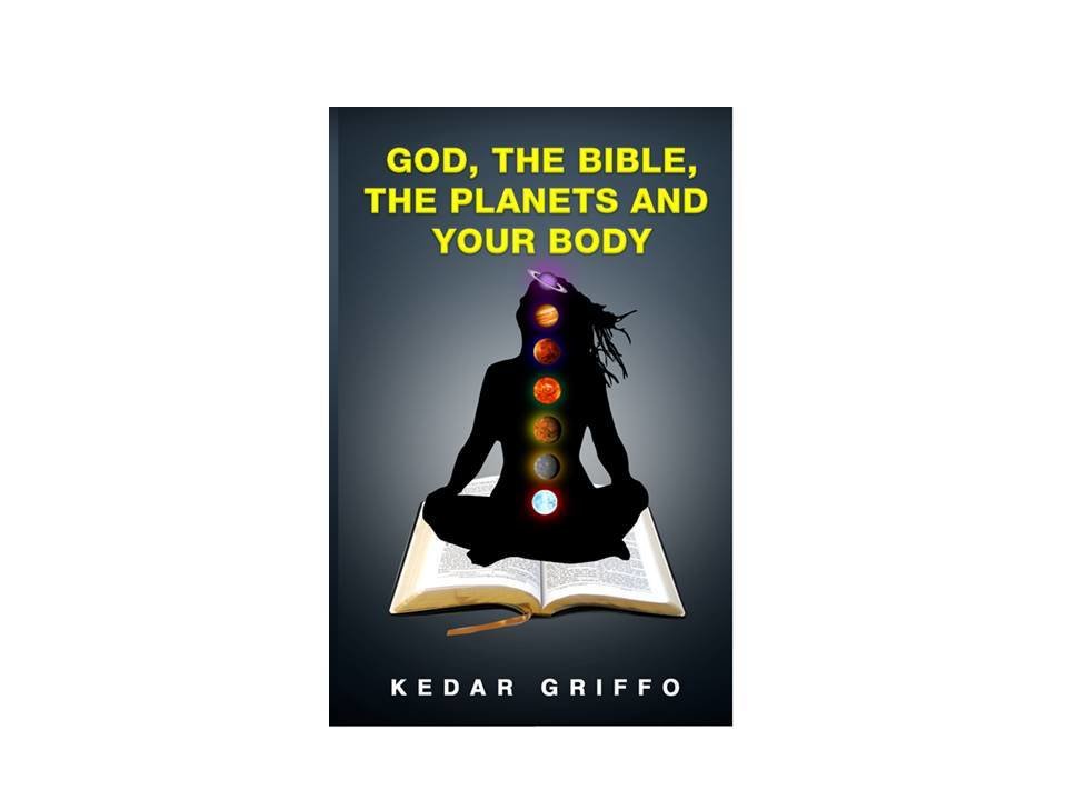 God, The Bible, The Planets and Your Body God, The Bible, The Planets and Your Body
