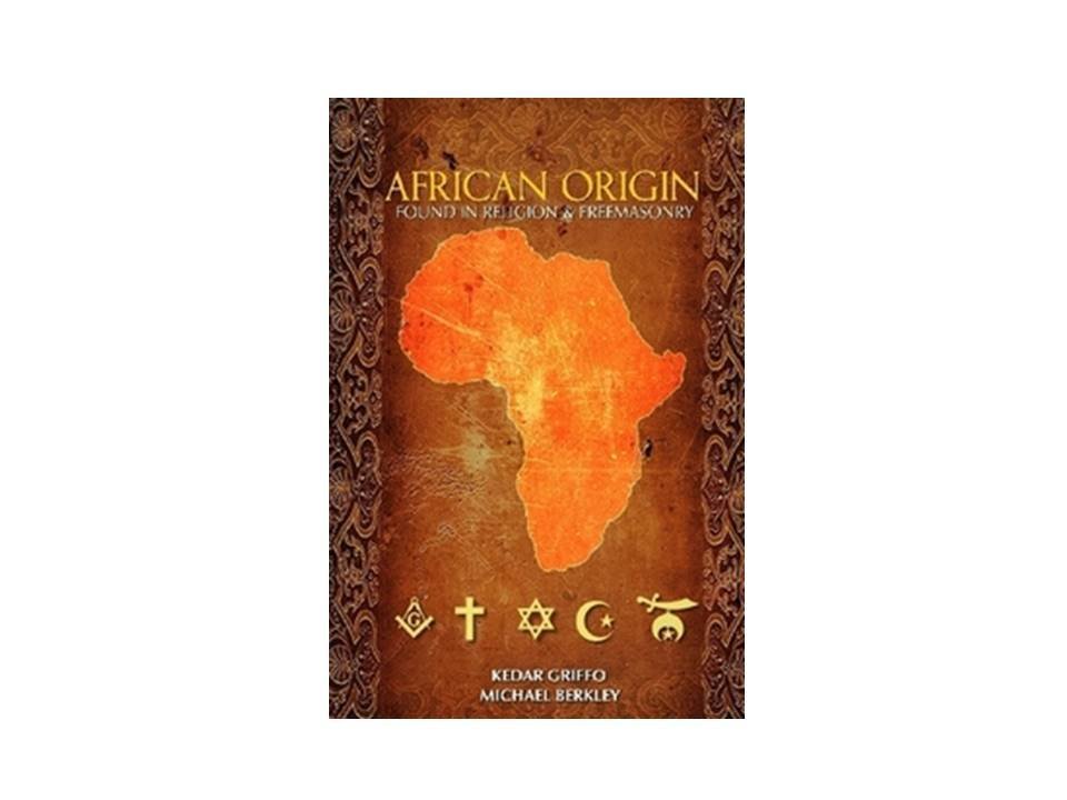 African Origin of Religion and Freemasonry Part I African Origin of Religion and Freemasonry Part I