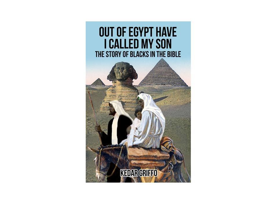 Out of Egypt Have I Called My Son The Story of Blacks In The Bible Out of Egypt Have I Called My Son The Story of Blacks In The Bible