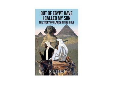 Out of Egypt Have I Called My Son The Story of Blacks In The Bible