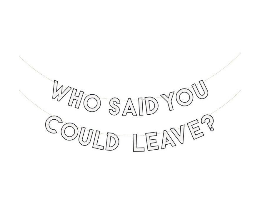 Who Said You Could Leave? Banner
