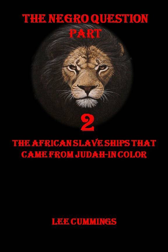 THE NEGRO QUESTION PART 2 - THE AFRICAN SLAVE SHIPS THAT CAME FROM JUDAH - HARD COVER