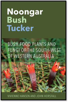 Noongar Bush Tucker (Vivienne Hansen &amp; John Horsfall, 2019)