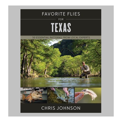 Favorite Flies for Texas: 50 Essential Patterns from Local Experts