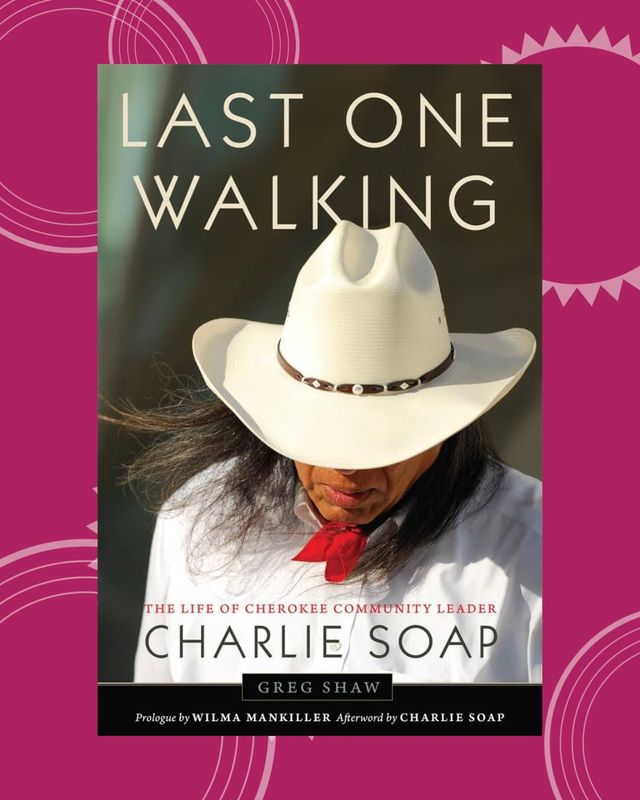 Last One Walking: The Life of Cherokee Community Leader Charlie Soap
