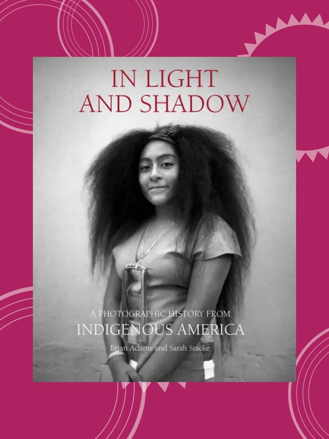 In Light and Shadow (A Photographic History from Indigenous America)
