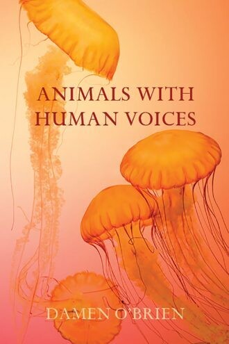 Animals with Human Voices - Poetry by Damon O'Brien