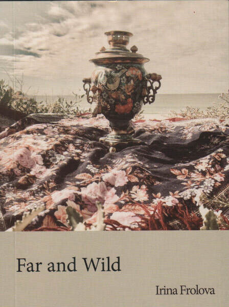 Far and Wild - Poetry by Irina Frolova