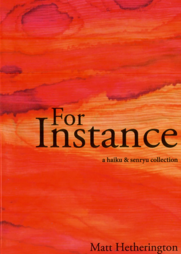 For Instance - Haiku and Senryu by Matt Hetherington