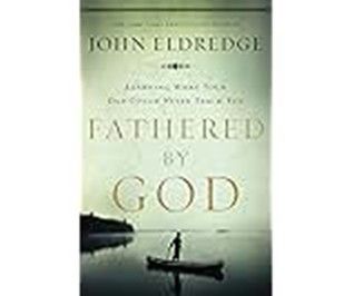 JOHN ELDREDGE - FATHERED BY GOD