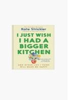 I WISH I HAD A BIGGER KITCHEN - STRICKLER