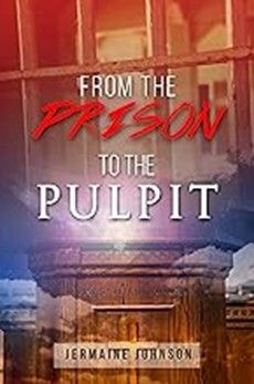 PRISON TO PULPIT - JERMAINE JOHNSON