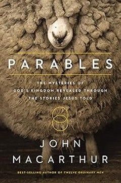 PARABLES: GOD'S KINGDOM REVEALED THROUGH STORIES OF JESUS  - MACARTHUR