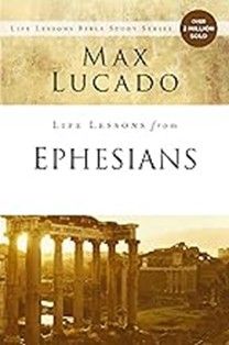 LIFE LESSONS - EPHESIANS   MAX LUCADO
