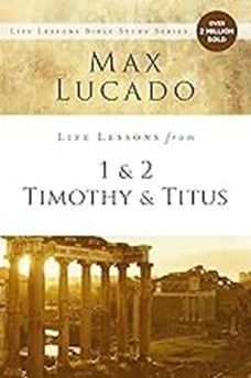 LIFE LESSONS - TIMOTHY/TITUS   MAX LUCADO