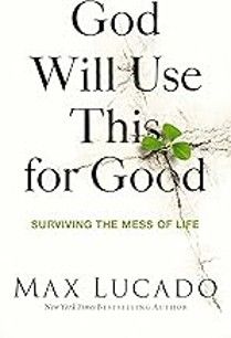 GOD WILL USE THIS FOR GOOD - MAX LUCADO