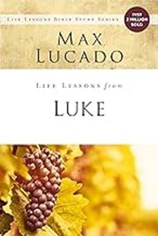 LIFE LESSONS - LUKE, MAX LUCADO