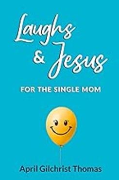 LAUGHS AND JESUS FOR THE SINGLE MOM