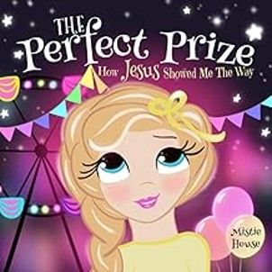 KIDS - THE PERFECT PRIZE - HOW JESUS SHOWED ME THE WAY BY HOUSE