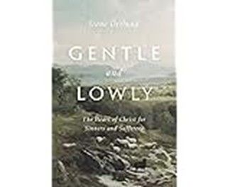 GENTLE AND LOWLY: THE HEART OF CHRIST FOR SINNERS AND SUFFERERS - ORTLAND