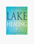 JOHN G LAKE HEALING