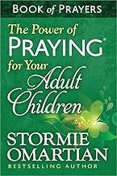 POWER OF PRAYING FOR ADULT CHILDREN - STORMIE MARTIAN