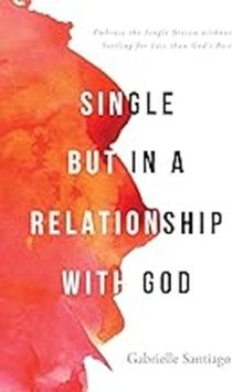 SINGLE BUT IN RELATIONSHIP WITH GOD