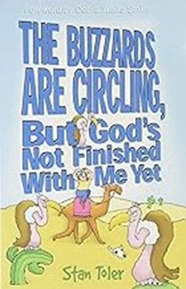 BUZZARDS  ARE CIRCLING, BUT GOD'S NOT FINISHED WITH ME YET