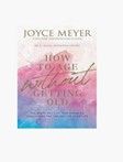 How to Age Without Getting Old - Joyce Meyer