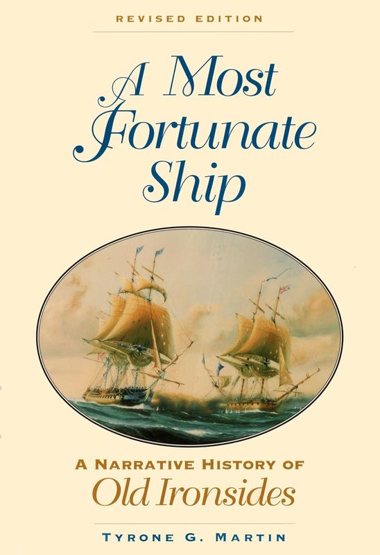 A Most Fortunate Ship: A Narrative History of Old Ironsides
