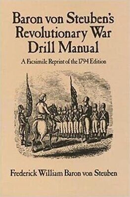 Baron von Steuben's Revolutionary War Drill Manual: A Facsimile Reprint of the 1794 Edition