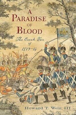 A Paradise of Blood: The Creek War of 1813-14