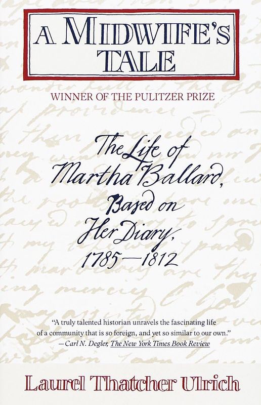 A Midwife's Tale: The Life of Martha Ballard, Based on her Diary 1785-1812