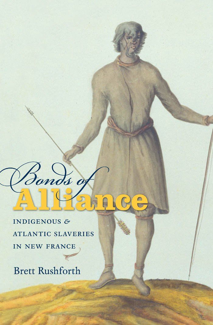 Bonds of Alliance: Indigenous and Atlantic Slaveries in New France