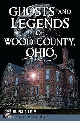 Ghosts & Legends of Wood County, Ohio