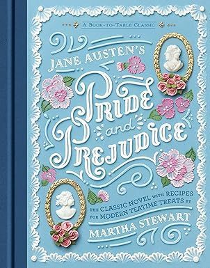 Jane Austen's Pride & Prejudice: The Classic Novel with Recipes for Teatime Treats By Martha Stewart