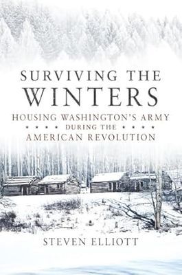 Surviving the Winters: Housing Washington's Army During the American Revolution