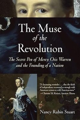 The Muse of the Revolution - The Secret Pen o f Mercy Otis Warren and the Founding of a Nation