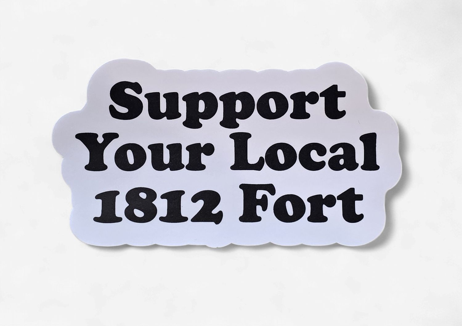 Support Your Local 1812 Fort Sticker