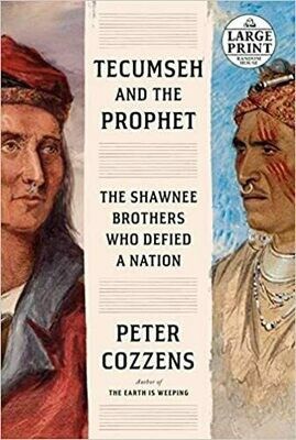 Tecumseh and the Prophet: The Shawnee Brothers Who Defied a Nation By: Peter Cozzens