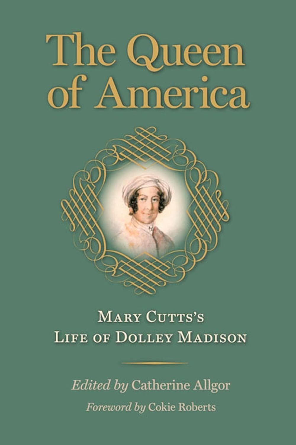 The Queen of America: Mary Cutt's Life of Dolley Madison