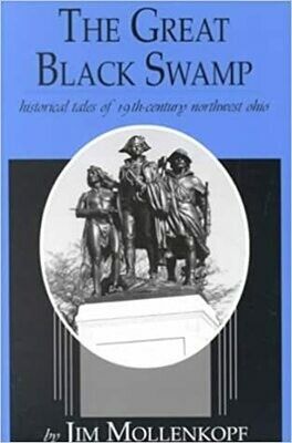 The Great Black Swamp: Historical Tales of 19th Century Northwest Ohio By: Jim Mololenkopf