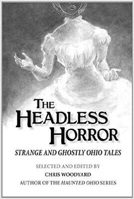 The Headless Horror: Strange and Ghostly Ohio Tales
