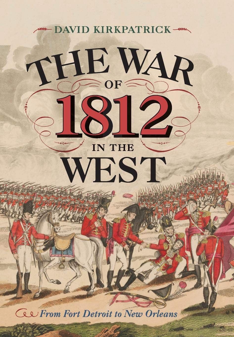 The War of 1812 in the West: From Fort Detroit to New Orleans
