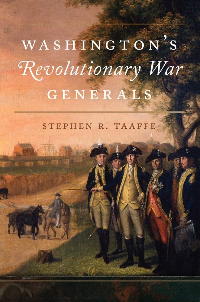 Washington's Revolutionary War Generals by: Stephen R. Taaffe