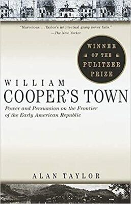 William Cooper’s Town: Power and Persuasion on the Frontier of the Early American Republic