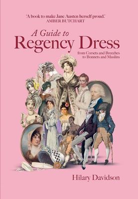 A Guide to Regency Dress by Hillary Davidson
