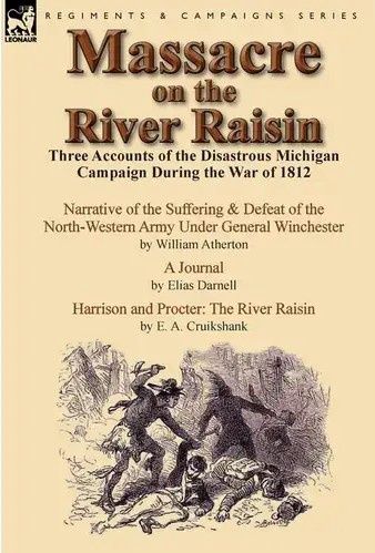 Massacre on the River Raisin: The Defeat of the Army of the Northwest in Michigan