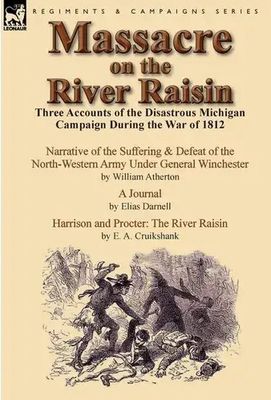 Massacre on the River Raisin: The Defeat of the Army of the Northwest in Michigan