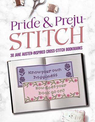 Pride and Preju-stitch: 30 Jane Austen–Inspired Cross-Stitch Bookmarks